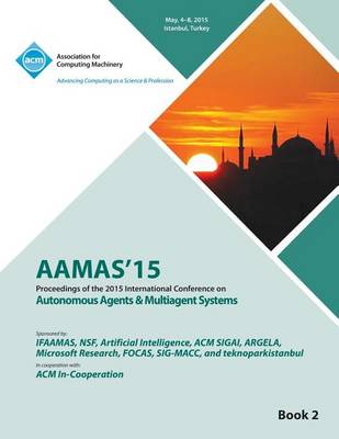 Aamas 15 International Conference on Autonomous Agents and Multi Agent Solutions Vol 2 (Paperback)
