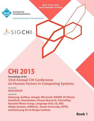 Chi 15 Conference on Human Factor in Computing Systems Vol 1 (Paperback)