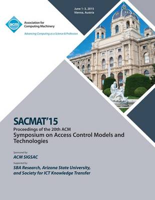 Sacmat 15 20th ACM Symposium on Access Control Models and Technologies (Paperback)