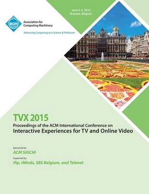 Tvx 15 ACM International Conference on Interactive Experiences & Online Video (Paperback)