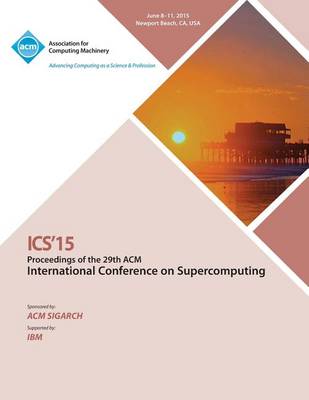 ICS 15 2015 International Conference on Supercomputing (Paperback)