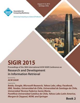 Sigir 15 38th International ACM Sigir Conference on Research and Development in Information Retrieval Vol 2 (Paperback)