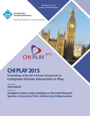 Chi Play 15 ACM SIGCHI Annual Symposium on Computer - Human Intereaction in Play (Paperback)
