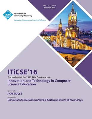 ITiCSE 16 Innovation & Technology in Computer Science Education Conference (Paperback)