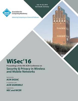WISEC 16 ACM Conference on Security & Privacy in Wireless and Mobile Networks (Paperback)