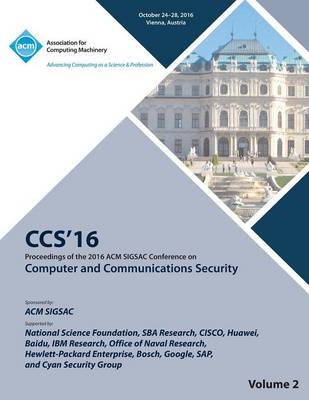 CCS 16 2016 ACM Sigsac Conference on Computer and Communications Security Vol 2 (Paperback)