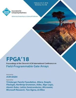 FPGA '18: Proceedings of the 2018 ACM/SIGDA International Symposium on Field-Programmable Gate Arrays (Paperback)