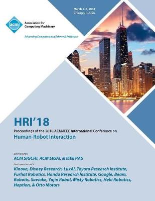 Hri '18: Proceedings of the 2018 Acm/IEEE International Conference on Human-Robot Interaction (Paperback)