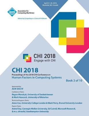 Chi '18: Proceedings of the 2018 CHI Conference on Human Factors in Computing Systems VOL 3 (Paperback)