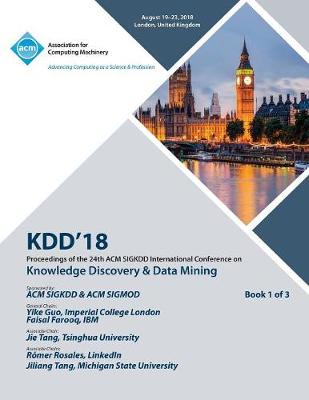 Kdd '18: Proceedings of the 24th ACM SIGKDD International Conference on Knowledge Discovery & Data Mining Vol 1 (Paperback)