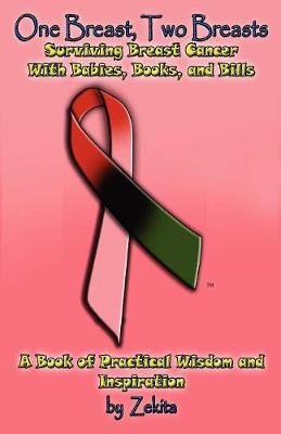 One Breast, Two Breasts: Surviving Breast Cancer with Babies, Books, and Bills a Book of Practical Wisdom and Inspiration (Paperback)