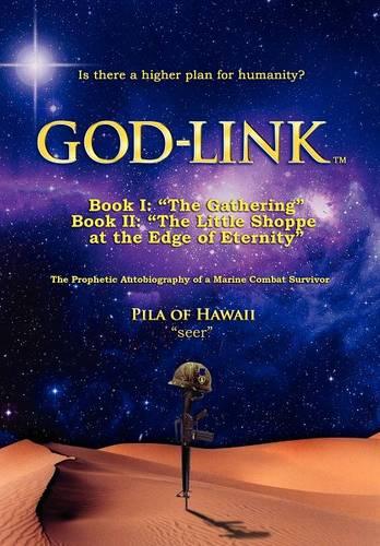 GOD-LINKTM Book I: "The Gathering" The Prophetic Autobiography of a Marine Combat Survivor. (Hardback)