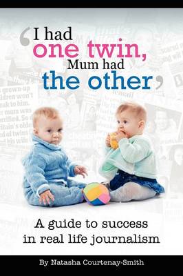 'I Had One Twin, Mum Had the Other' - Success in Real Life Journalism (Paperback)