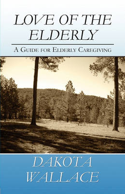 Love of the Elderly: A Guide for Elderly Caregiving (Paperback)