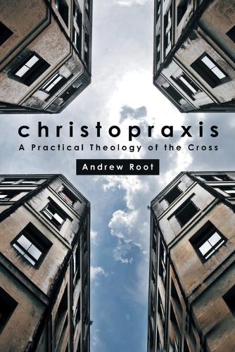 Christopraxis: A practical theology of the cross (Paperback)