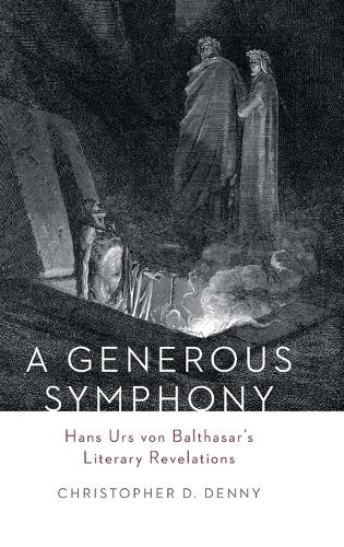 A Generous Symphony: Hand Urs von Balthasar's Literary Revelations (Hardback)