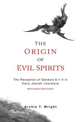The Origin of Evil Spirits: The Reception of Genesis 6:1-4 in Early Jewish Literature, Revised Edition (Paperback)