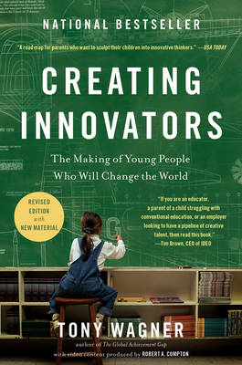 Creating Innovators: The Making of Young People Who Will Change the World (Hardback)