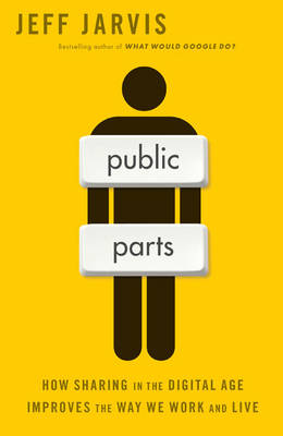 Public Parts: How Sharing in the Digital Age Improves the Way We Work and Live (Hardback)