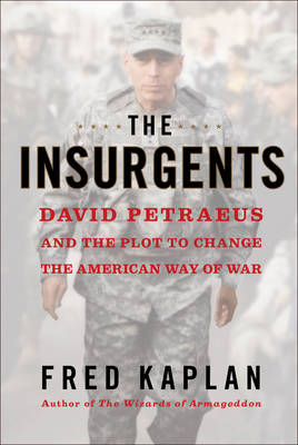 The Insurgents: David Petraeus and the Plot to Change the American Way of War (Hardback)