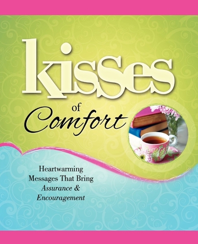 Kisses of Comfort: Heartwarming Messages that Bring Assurance & Encou (Paperback)