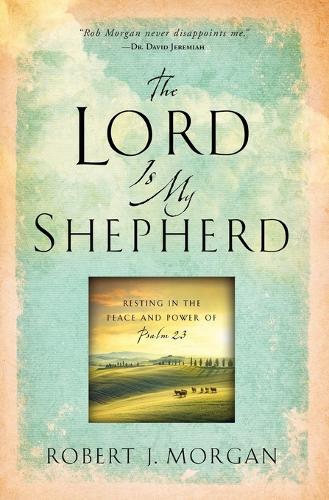 The Lord Is My Shepherd: Resting in the Peace and Power of Psalm 23 (Paperback)