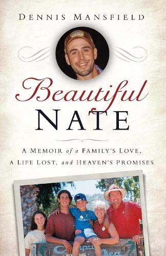 Beautiful Nate: A Memoir of a Family's Love, a Life Lost, and Heaven's Promises (Paperback)