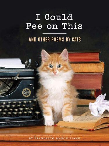 I Could Pee on This: And Other Poems by Cats (Hardback)
