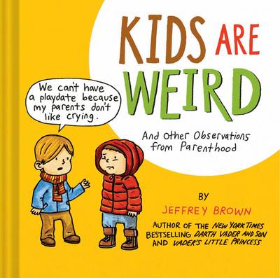 Kids Are Weird: And Other Observations from Parenthood (Hardback)
