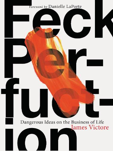 Feck Perfuction: Dangerous Ideas on the Business of Life (Paperback)