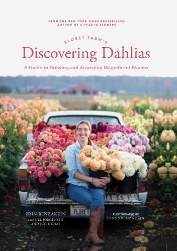 Floret Farm's Discovering Dahlias: A Guide to Growing and Arranging Magnificent Blooms (Hardback)