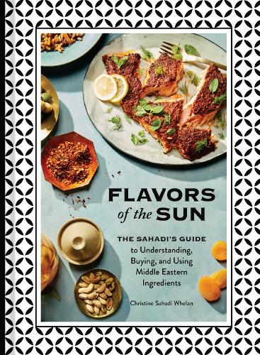 Flavors of the Sun: The Sahadi's Guide to Understanding, Buying, and Using Middle Eastern Ingredients (Hardback)