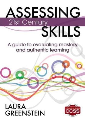 Assessing 21st Century Skills: A Guide to Evaluating Mastery and Authentic Learning (Paperback)