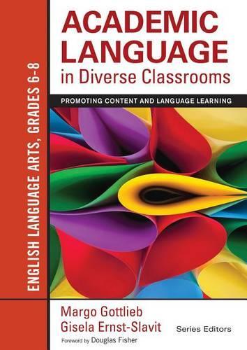 Academic Language in Diverse Classrooms: English Language Arts, Grades 6-8: Promoting Content and Language Learning (Paperback)
