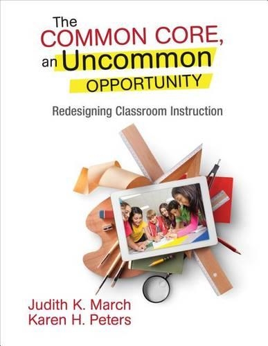 The Common Core, an Uncommon Opportunity: Redesigning Classroom Instruction (Paperback)