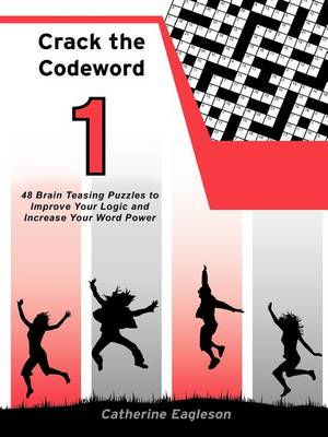 Crack the Codeword 1: 48 Brain Teasing Puzzles to Improve Your Logic and Increase Your Word Power (Paperback)