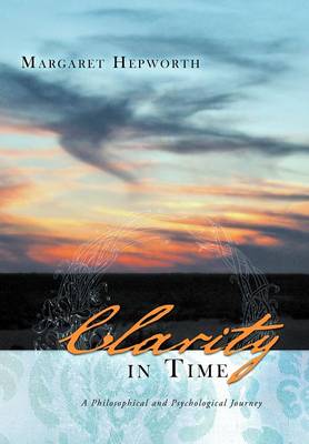 Clarity in Time: A Philosophical and Psychological Journey (Hardback)