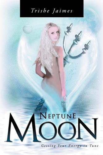 Neptune Moon: Getting Your Energy In-Tune (Paperback)