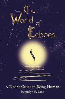 This World of Echoes: A Divine Guide to Being Human (Paperback)