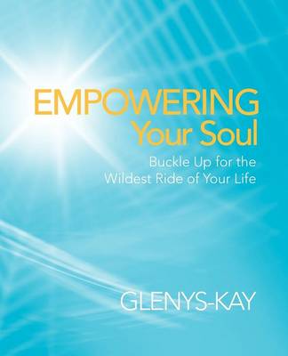 Empowering Your Soul: Buckle Up for the Wildest Ride of Your Life (Paperback)
