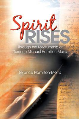 Spirit Rises: Through the Mediumship of Terence Michael Hamilton-Morris (Paperback)