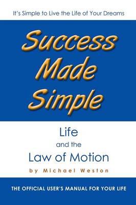 Success Made Simple: Life and the Law of Motion: The Official User's Manual for Your Life (Paperback)