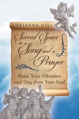 Sacred Space in a Song and a Prayer: Raise Your Vibration and Sing from Your Soul (Paperback)