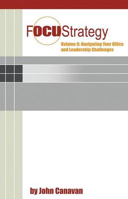 Focustrategy Vol. II: Navigating Your Office and Leadership Challenges (Paperback)