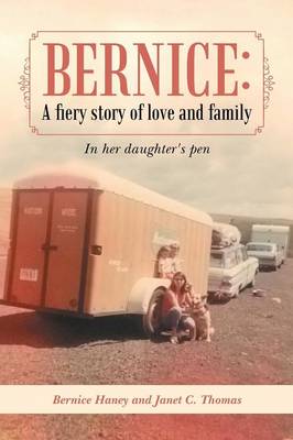 Bernice: A Fiery Story of Love and Family: In Her Daughter's Pen (Paperback)