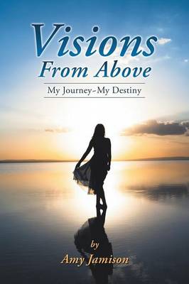 Visions from Above: My Journey My Destiny (Paperback)