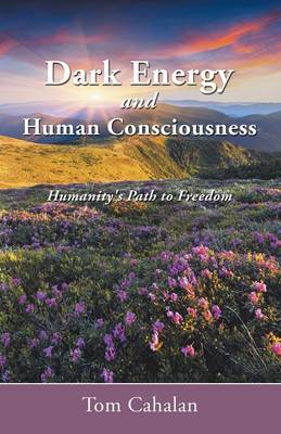 Dark Energy and Human Consciousness: Humanity's Path to Freedom (Paperback)