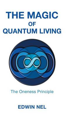 The Magic of Quantum Living: The Oneness Principle (Hardback)