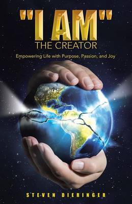 I Am the Creator: Empowering Life with Purpose, Passion, and Joy (Paperback)