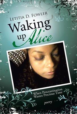 Waking Up Alice: When Procrastination Wastes Precious Time (Hardback)